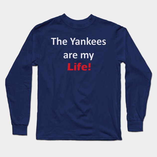 Yankees are my Life! Design Long Sleeve T-Shirt by Bleeding Yankee Blue